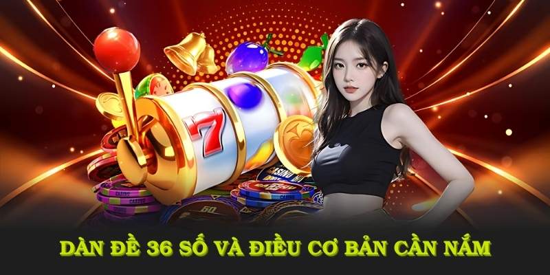 Dàn đề 36 số và những điều cơ bản cần nắm